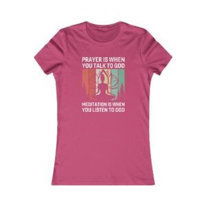Women's Favorite Tee "Sacred Communication: 'Prayer is When You Talk to God, Med